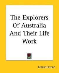 Cover image for The Explorers Of Australia And Their Life Work