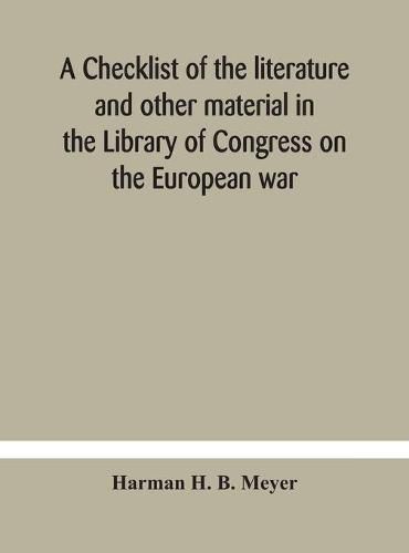 Cover image for A checklist of the literature and other material in the Library of Congress on the European war