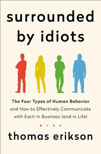 Cover image for Surrounded by Idiots: The Four Types of Human Behavior and How to Effectively Communicate with Each in Business (and in Life)