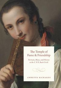 Cover image for The Temple of Fame and Friendship: Portraits, Music, and History in the C. P. E. Bach Circle