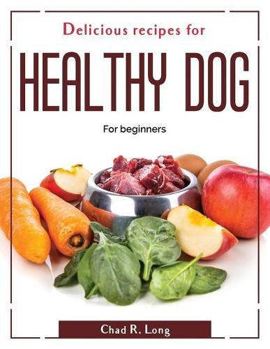 Cover image for Delicious recipes for healthy dog: For beginners