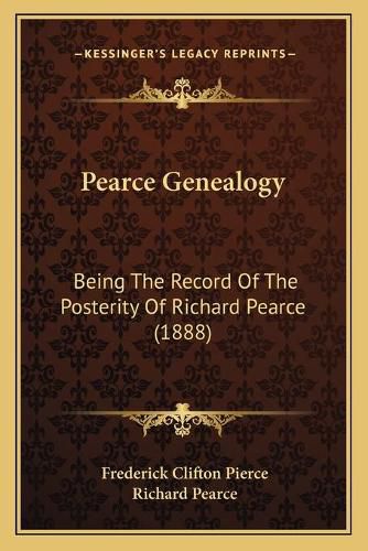 Pearce Genealogy: Being the Record of the Posterity of Richard Pearce (1888)