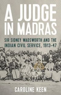 Cover image for A Judge in Madras: Sir Sidney Wadsworth and the Indian Civil Service, 1913-47