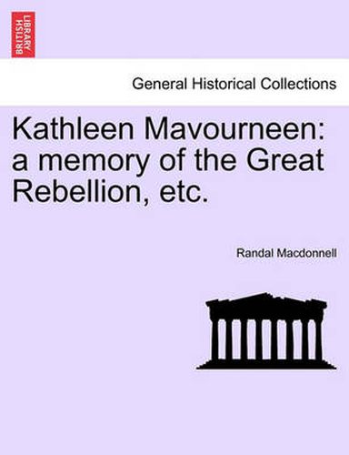 Cover image for Kathleen Mavourneen: A Memory of the Great Rebellion, Etc.