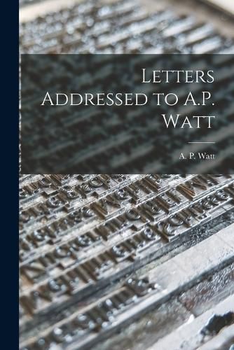 Cover image for Letters Addressed to A.P. Watt