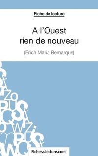 Cover image for Fiche de lecture: A l'Ouest rien de nouveau d'Erich Maria Remarque: Analyse complete de l'oeuvre