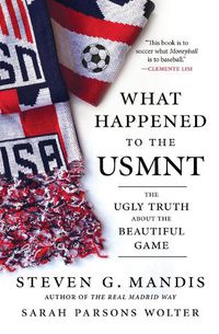 Cover image for What Happened to the USMNT: The Ugly Truth About the Beautiful Game