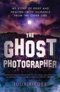 Cover image for The Ghost Photographer: My Story of Grief and Healing-with Guidance from the Other Side