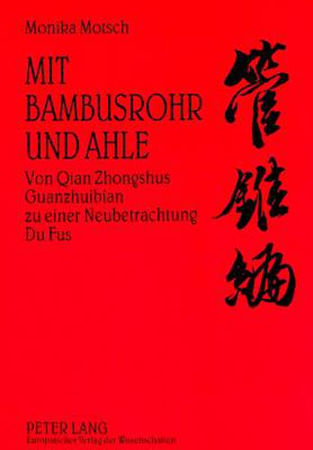 Cover image for Mit Bambusrohr und Ahle: Von Qian Zhongshus  Guanzhuibian  zu einer Neubetrachtung Du Fus
