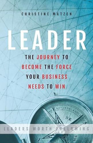 Cover image for Leader: The Journey To Become The Force Your Business Needs To Win