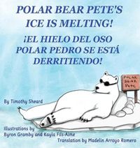 Cover image for Polar Bear Pete's Ice Is Melting!: !El Hielo del Oso Polar Pedro Se Esta Derritiendo!