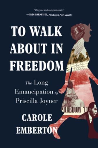 Cover image for To Walk About in Freedom: The Long Emancipation of Priscilla Joyner