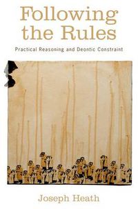 Cover image for Following the Rules: Practical Reasoning and Deontic Constraint