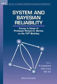 Cover image for System And Bayesian Reliability: Essays In Honor Of Professor Richard E Barlow On His 70th Birthday