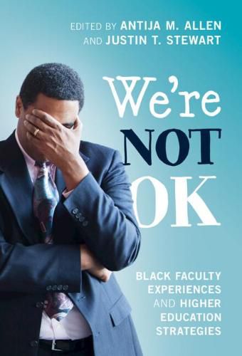 Cover image for We're Not OK: Black Faculty Experiences and Higher Education Strategies