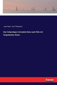 Cover image for Des Feldpredigers Schmelzle Reise nach Flatz mit fortgehenden Noten