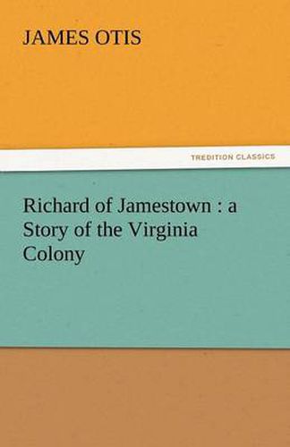 Cover image for Richard of Jamestown: A Story of the Virginia Colony