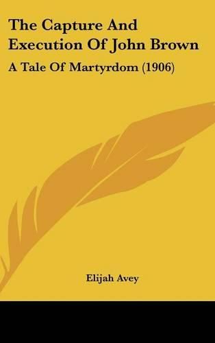 The Capture and Execution of John Brown: A Tale of Martyrdom (1906)