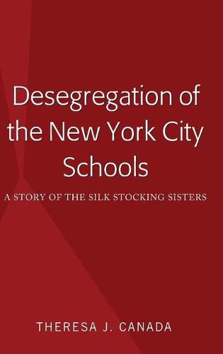 Cover image for Desegregation of the New York City Schools: A Story of the Silk Stocking Sisters
