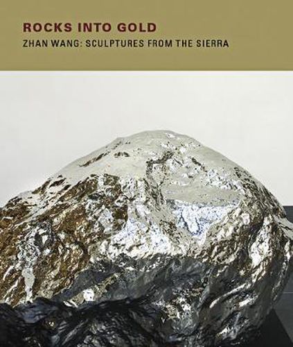 Cover image for Rocks Into Gold: Zhan Wang: Sculptures from the Sierra