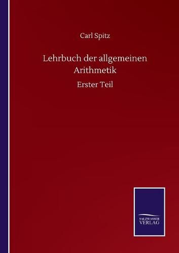 Lehrbuch der allgemeinen Arithmetik: Erster Teil