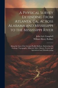 Cover image for A Physical Survey Extending From Atlanta, Ga., Across Alabama and Mississippi to the Mississippi River