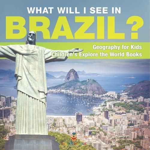 Cover image for What Will I See In Brazil? Geography for Kids Children's Explore the World Books