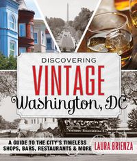 Cover image for Discovering Vintage Washington, DC: A Guide to the City's Timeless Shops, Bars, Restaurants & More