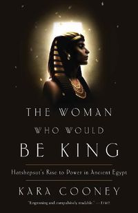 Cover image for The Woman Who Would Be King: Hatshepsut's Rise to Power in Ancient Egypt