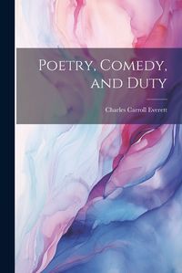 Cover image for Poetry, Comedy, and Duty