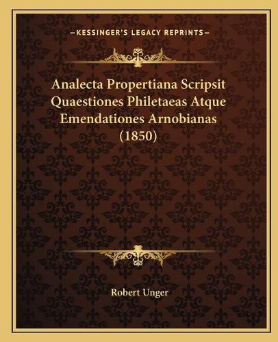 Cover image for Analecta Propertiana Scripsit Quaestiones Philetaeas Atque Emendationes Arnobianas (1850)