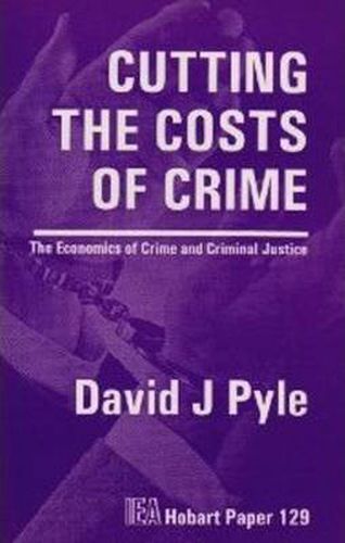 Cover image for Cutting the Costs of Crime: The Economics of Crime and Criminal Justice