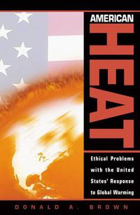 Cover image for American Heat: Ethical Problems with the United States' Response to Global Warming