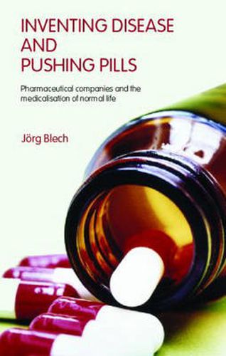 Cover image for Inventing Disease and Pushing Pills: Pharmaceutical Companies and the Medicalisation of Normal Life