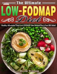 Cover image for The Ultimate Low FODMAP Diet: Healthy Affordable Tasty Low-FODMAP Diet Recipes For A Fast IBS Relief