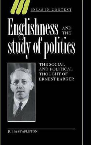 Englishness and the Study of Politics: The Social and Political Thought of Ernest Barker