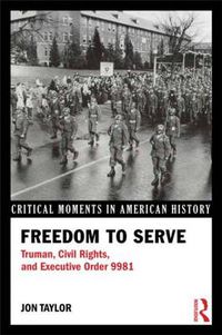 Cover image for Freedom to Serve: Truman, Civil Rights, and Executive Order 9981