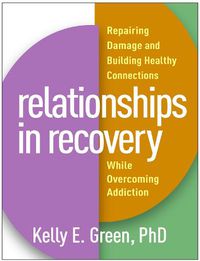 Cover image for Relationships in Recovery: Repairing Damage and Building Healthy Connections While Overcoming Addiction