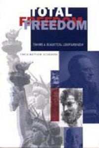 Cover image for Total Freedom: Toward a Dialectical Libertarianism