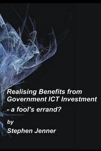 Cover image for Realising Benefits from Government ICT Investment: a Fools Errand?