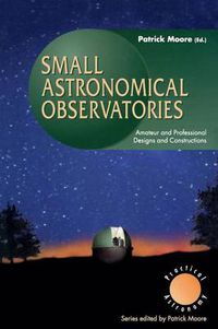 Cover image for Small Astronomical Observatories: Amateur and Professional Designs and Constructions