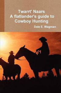 Cover image for Twart Nars - A Flatlander's Guide to Cowboy Hunting