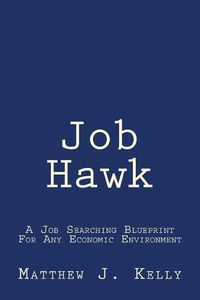 Cover image for Job Hawk: A Job Searching Blueprint For Any Economic Environment