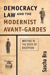 Cover image for Democracy, Law and the Modernist Avant-Gardes: Writing in the State of Exception