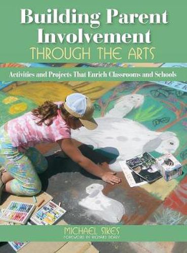 Cover image for Building Parent Involvement Through the Arts: Activities and Projects That Enrich Classrooms and Schools