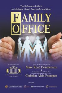 Cover image for Family Office: The Reference Guide to an Intelligent, Smart, Successful and Wise Family Office