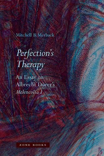 Perfection's Therapy: An Essay on Albrecht Durer's <i>Melencolia I</i>