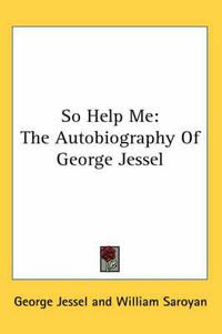 Cover image for So Help Me: The Autobiography of George Jessel