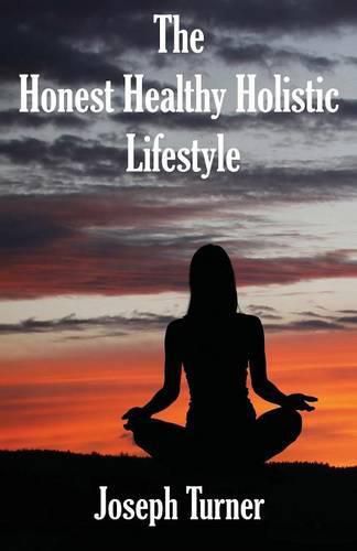 Cover image for The Honest, Healthy, Holistic Lifestyle