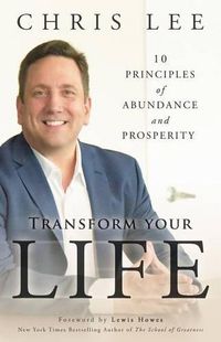 Cover image for Transform Your Life: 10 Principles of Abundance and Prosperity